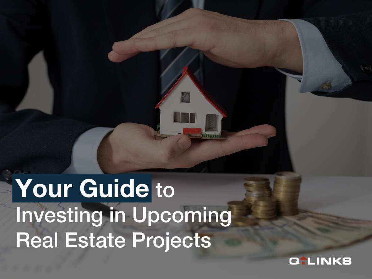 Your guide to investing in upcoming real estate projects